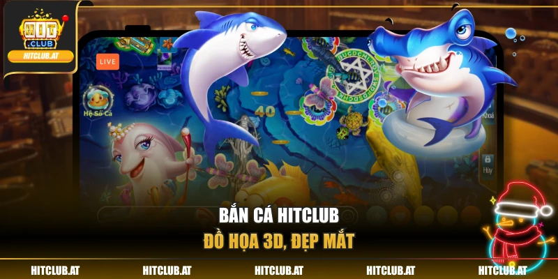Bắn cá Hitclub đồ họa 3D, đẹp mắt