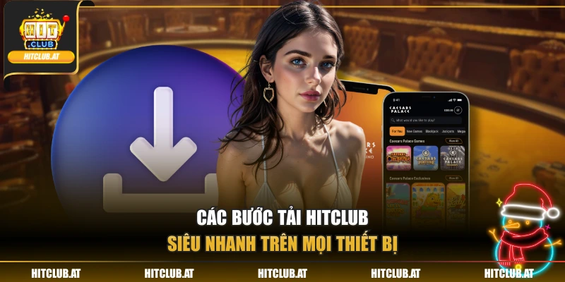 Cách tải Hitclub siêu tức tốc trên mọi thiết bị