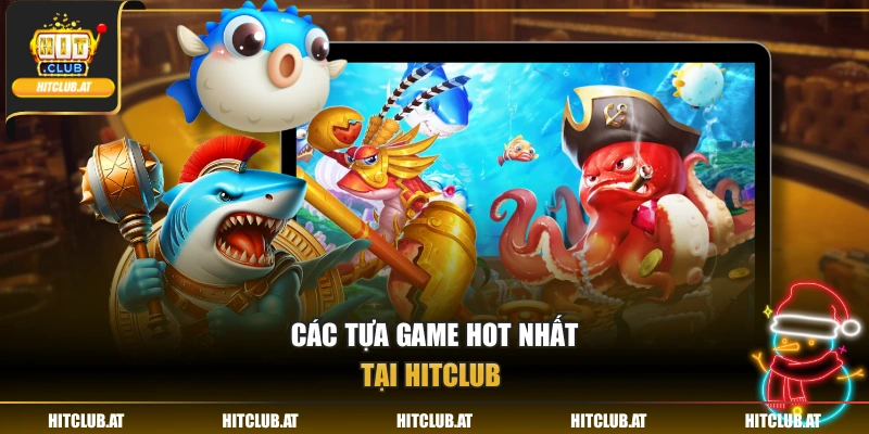 Các tựa game hot nhất tại Hitclub 