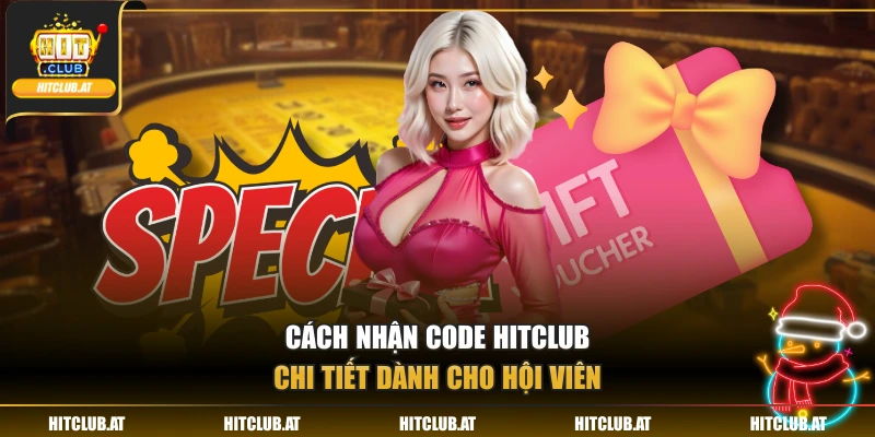 Cách nhận code Hitclub chi tiết dành cho hội viên