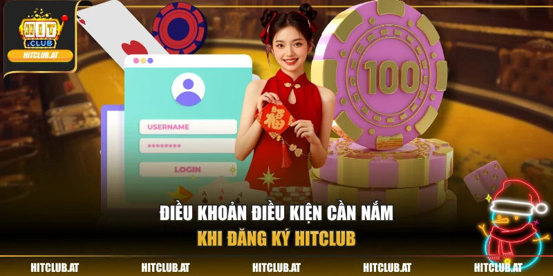 Điều khoản điều kiện cần nắm khi đăng ký Hitclub