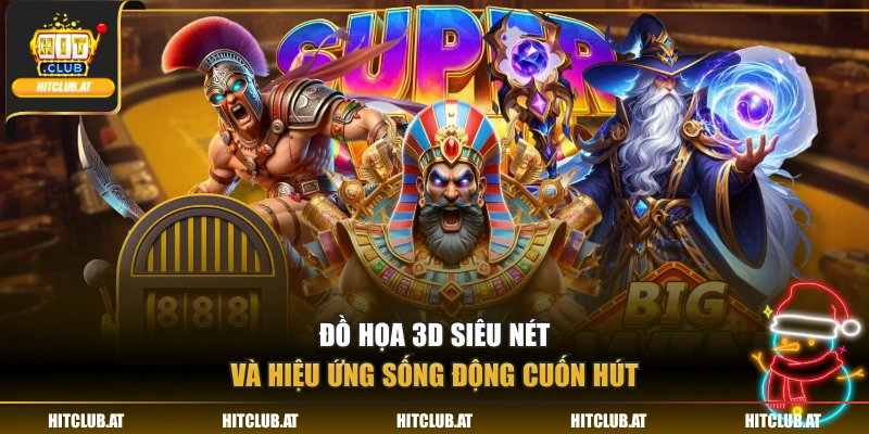Đồ họa 3D siêu nét và hiệu ứng sống động cuốn hút