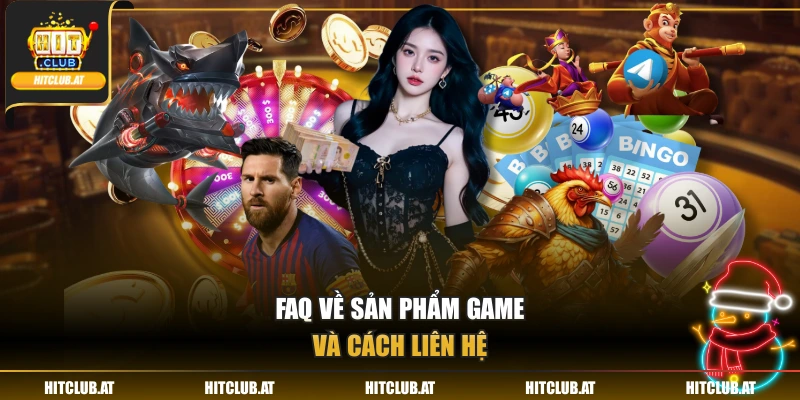 FAQ về sản phẩm game và cách liên hệ