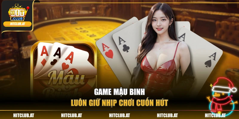 Game mậu binh luôn giữ nhịp chơi cuốn hút