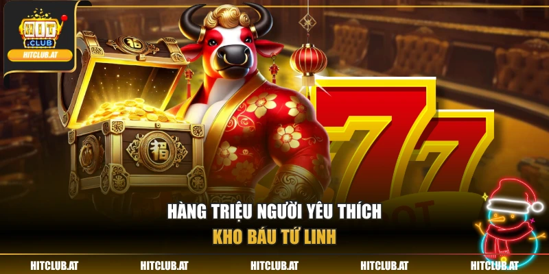 Hàng triệu người yêu thích Kho báu Tứ Linh