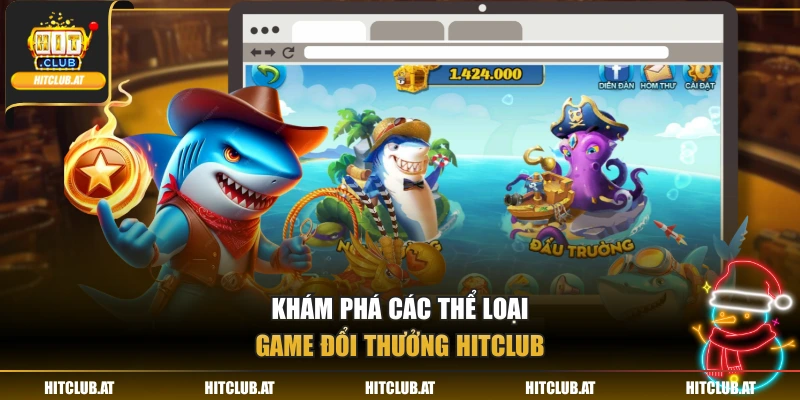 Khám phá các thể loại game đổi thưởng Hitclub