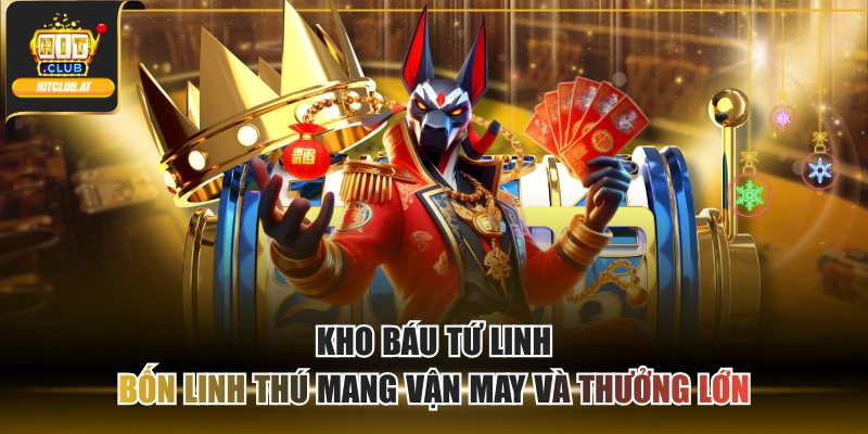 Kho báu Tứ Linh - Bốn Linh Thú Mang Vận May Và Thưởng Lớn