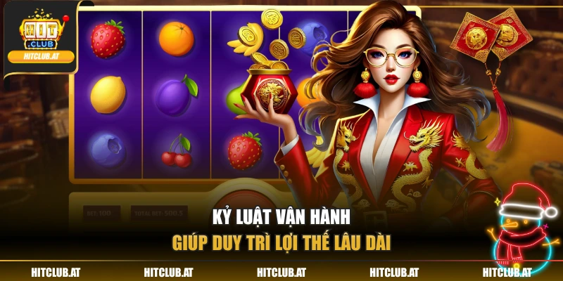 Kỷ luật vận hành giúp duy trì lợi thế lâu dài