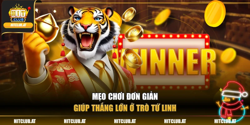 Mẹo chơi đơn giản giúp thắng lớn ở trò Tứ Linh