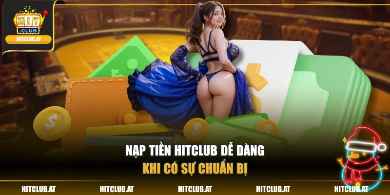 Nạp tiền Hitclub dễ dàng khi có sự chuẩn bị
