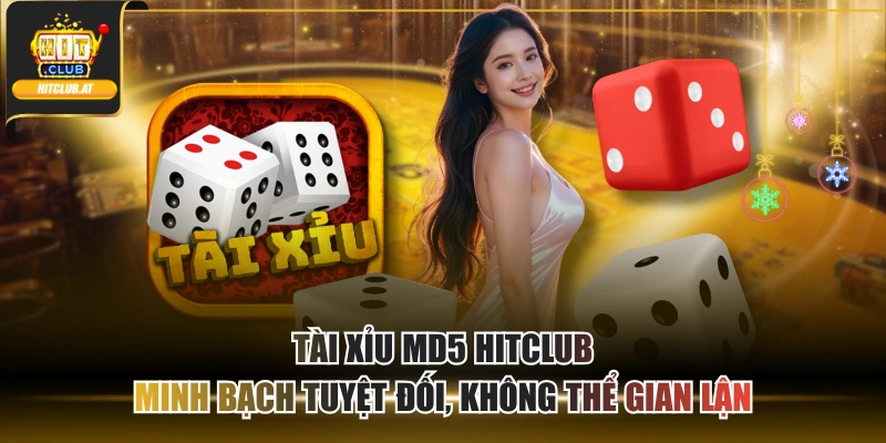 Tài Xỉu MD5 Hitclub| Minh Bạch Tuyệt Đối, Không Thể Gian Lận