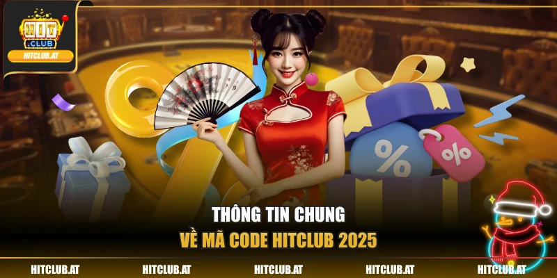 Thông tin chung về mã code Hitclub 2025